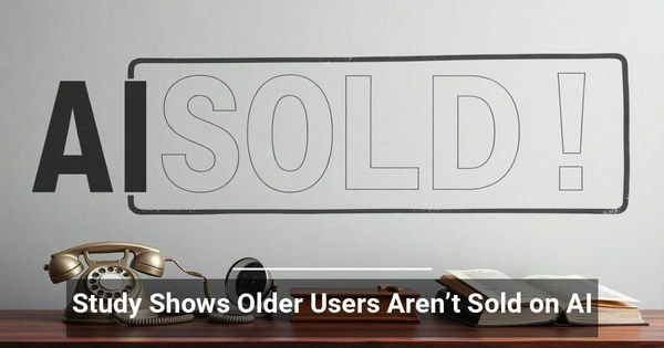 Study Shows Older Users Aren’t Sold on AI